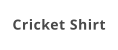 Cricket Shirt