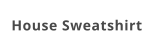 House Sweatshirt