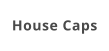 House Caps